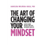 The Art of Changing Your Mindset: Achieve Inner Balance and Excel in Business and Life - Paperback