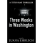 Three Weeks in Washington: A Titus Ray Thriller - Paperback