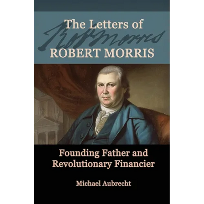 The Letters of Robert Morris: Founding Father and Revolutionary Financier - Paperback