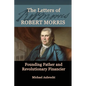 The Letters of Robert Morris: Founding Father and Revolutionary Financier - Paperback