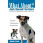 What about Jack Russell Terriers?: The Joys and Realities of Living with a Jrt - Paperback