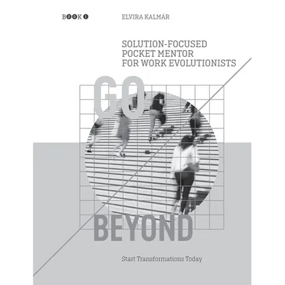 Go Beyond: Solution-Focused Pocket Mentor for the Work Evolutionists: Start Transformations Today- Black and White Edition - Paperback