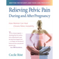 Relieving Pelvic Pain During and After Pregnancy: How Women Can Heal Chronic Pelvic Instability - Hardcover