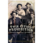 Twin Cities Prohibition: Minnesota Blind Pigs & Bootleggers - Hardcover