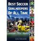 Best Soccer Goalkeepers Of All Time - Paperback