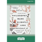 Philosophy Made Slightly Less Difficult (2nd Edition): A Beginner's Guide to Life's Big Questions [16pt Large Print Edition] - Paperback