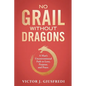 No Grail Without Dragons: A Man's Unconventional Path to Love, Purpose, and Peace. - Paperback