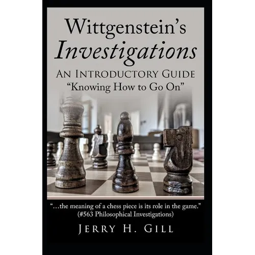 Wittgenstein's Investigations: An Introductory Guide; "knowing How to Go On" - Paperback