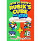 How To Solve A Rubik's Cube For Kids: Value Edition: The Easiest Way Possible To Solve The 2x2 AND 3x3 Rubik's Cube, With Colored Illustrations! - Paperback