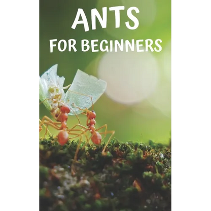 Ants for beginners: Guide to successfully keep ants in an ant farm for novices - Paperback