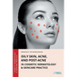 Oily Skin, Acne, and Post-Acne in Cosmetic Dermatology & Skincare Practice - Paperback
