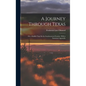 A Journey Through Texas; Or, a Saddle-Trip On the Southwestern Frontier. With a Statistical Appendix - Hardcover