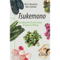 Tsukemono: Decoding the Art and Science of Japanese Pickling - Paperback