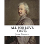 All for Love (1677). By: John Dryden: John Dryden (19 August [O.S. 9 August] 1631 - 12 May [O.S. 1 May] 1700) was an English poet, literary cri - Paperback
