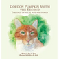 Gordon Pumpkin Smith the Second: The Tale of a Cat and His Family - Hardcover