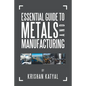 Essential Guide to Metals and Manufacturing - Paperback