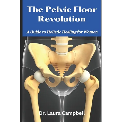 The Pelvic Floor Revolution: A Guide to Holistic Healing for Women - Paperback