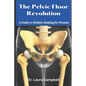 The Pelvic Floor Revolution: A Guide to Holistic Healing for Women - Paperback
