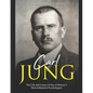 Carl Jung: The Life and Career of One of History's Most Influential Psychologists - Paperback