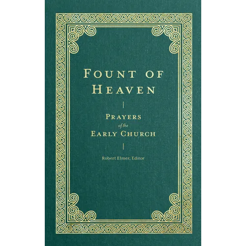 Fount of Heaven: Prayers of the Early Church - Hardcover