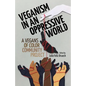 Veganism in an Oppressive World: A Vegans-of-Color Community Project - Paperback