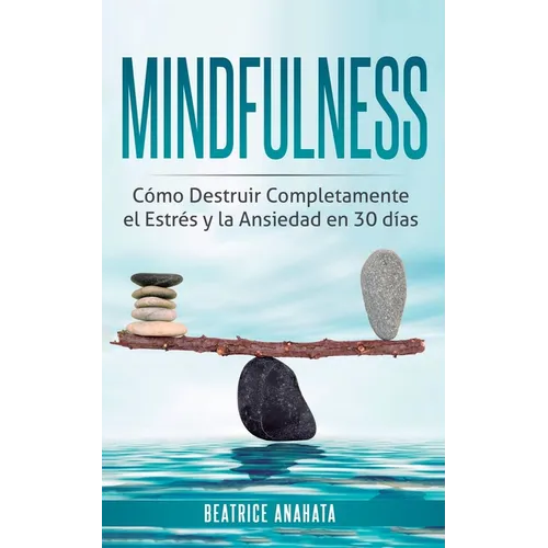 Mindfulness: Como Destruir Completamente el Estres y la Ansiedad en 30 Dias - Paperback