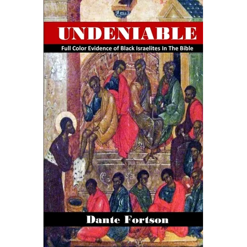 Undeniable: Full Color Evidence of Black Israelites In The Bible - Paperback