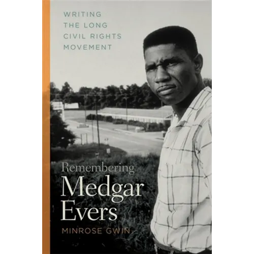 Remembering Medgar Evers: Writing the Long Civil Rights Movement - Paperback
