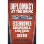 Diplomacy at the Brink: Eisenhower, Churchill, and Eden in the Cold War - Hardcover