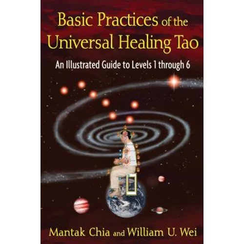 Basic Practices of the Universal Healing Tao: An Illustrated Guide to Levels 1 Through 6 - Paperback