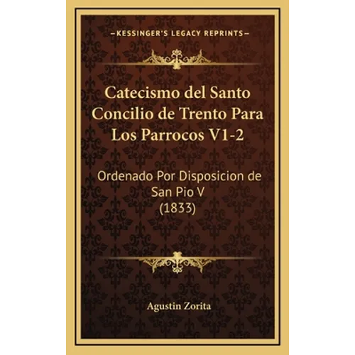 Catecismo del Santo Concilio de Trento Para Los Parrocos V1-2: Ordenado Por Disposicion de San Pio V (1833) - Hardcover