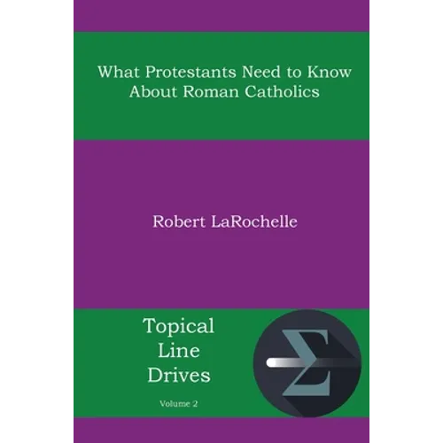 What Protestants Need to Know about Roman Catholics - Paperback
