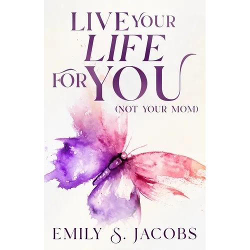 Live Your Life For You (Not Your Mom) - Paperback