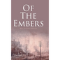 Of the Embers - Hardcover