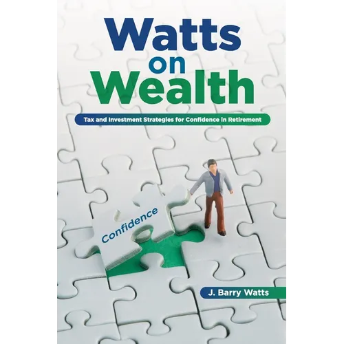 Watts on Wealth: Tax and Investment Strategies for Confidence in Retirement - Paperback