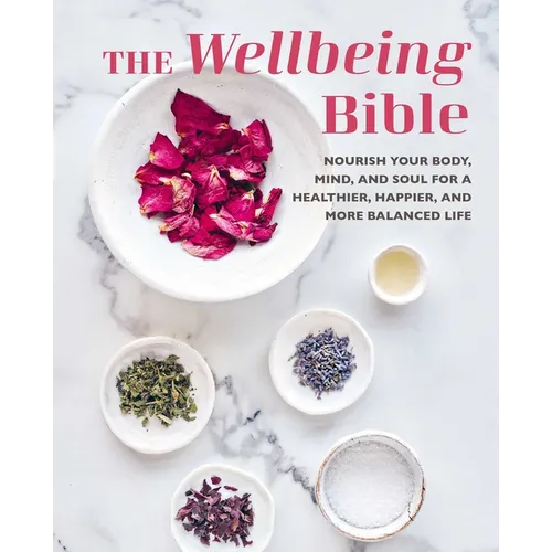 The Wellbeing Bible: Nourish Your Body, Mind, and Soul for a Healthier, Happier, and More Balanced Life - Hardcover