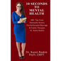 10 Seconds To Mental Health: 200+ Tips From Nationally Known Psychotherapist/Marriage & Family Therapist Dr. Karen Ruskin - Paperback