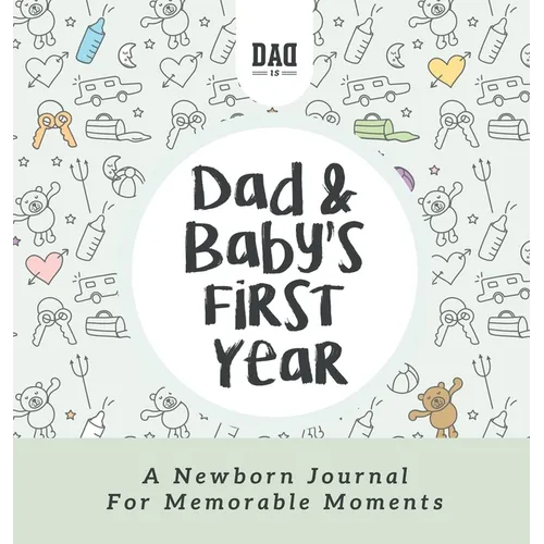 Dad and Baby's First Year: A Newborn Journal for Memorable Moments - Hardcover