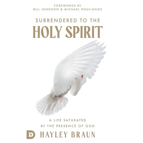 Surrendered to the Holy Spirit: A Life Saturated in the Presence of God - Hardcover