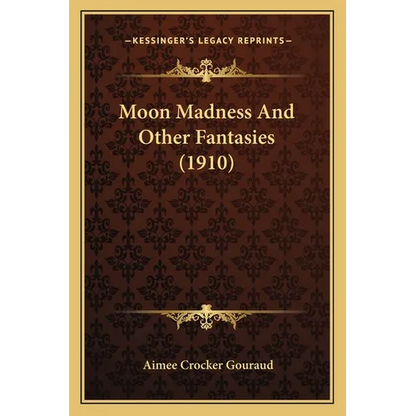 Moon Madness And Other Fantasies (1910) - Paperback