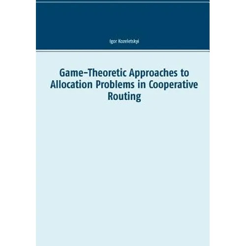Game-Theoretic Approaches to Allocation Problems in Cooperative Routing - Paperback