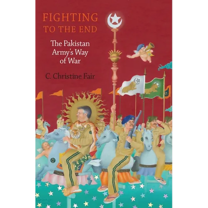 Fighting to the End: The Pakistan Army's Way of War - Hardcover