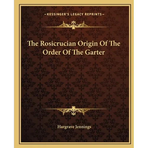 The Rosicrucian Origin of the Order of the Garter - Paperback