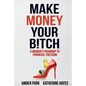Make Money Your Bitch: A Woman's Roadmap to Financial Freedom - Paperback