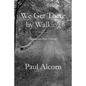We Get There by Walking - Paperback