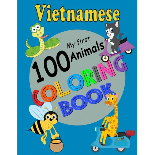 Vietnamese My First 100 Animals Coloring Book: Easy Educational Coloring Pages of Animals to Color and Learn Vietnam Language. Activity Workbook for T - Paperback