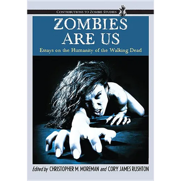 Zombies Are Us: Essays on the Humanity of the Walking Dead - Paperback