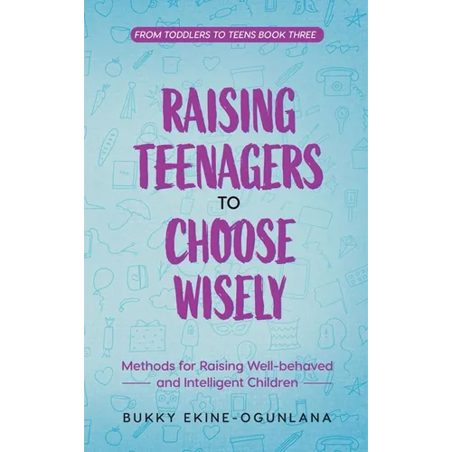Raising Teenagers to Choose Wisely: Keeping your Teen Secure in a Big World - Hardcover