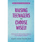 Raising Teenagers to Choose Wisely: Keeping your Teen Secure in a Big World - Hardcover