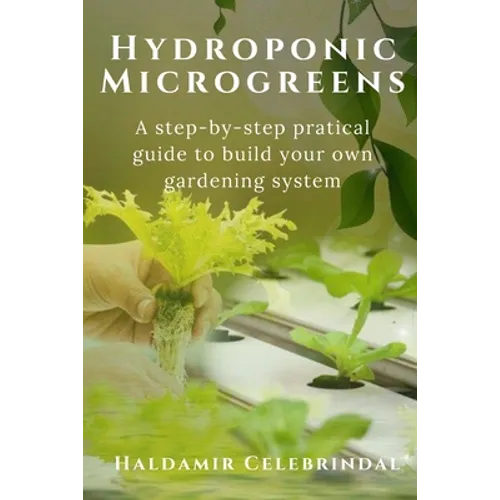 Hydroponics Microgreens: A Step-by-Step Practical Guide to Build Your Own Gardening System - Paperback